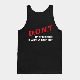 Don't Let Me Drink Milk, It Makes My Tummy Hurt Tank Top